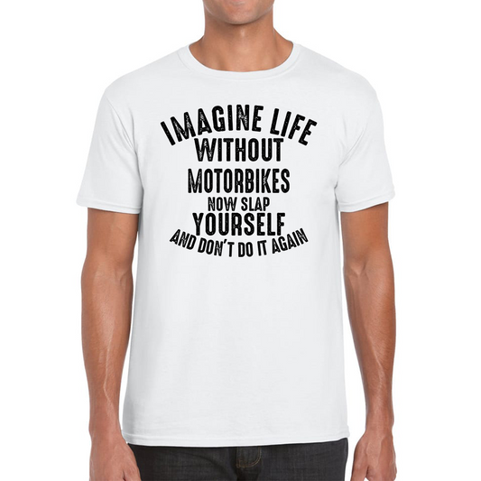 Imagine Life Without Motorbikes Funny T Shirt