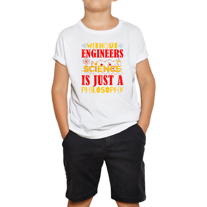 Without Engineers Science Is Just A Philosophy Science Lovers Kids Tee