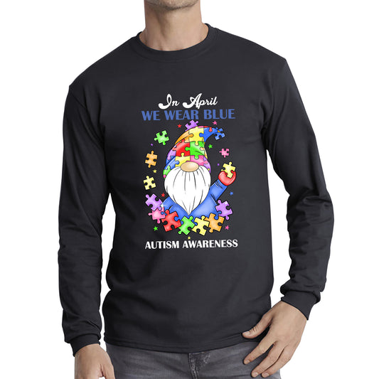 In April We Wear Blue Autism Gnome Autism Awareness Gnomes Autism Month Autism Support Long Sleeve T Shirt