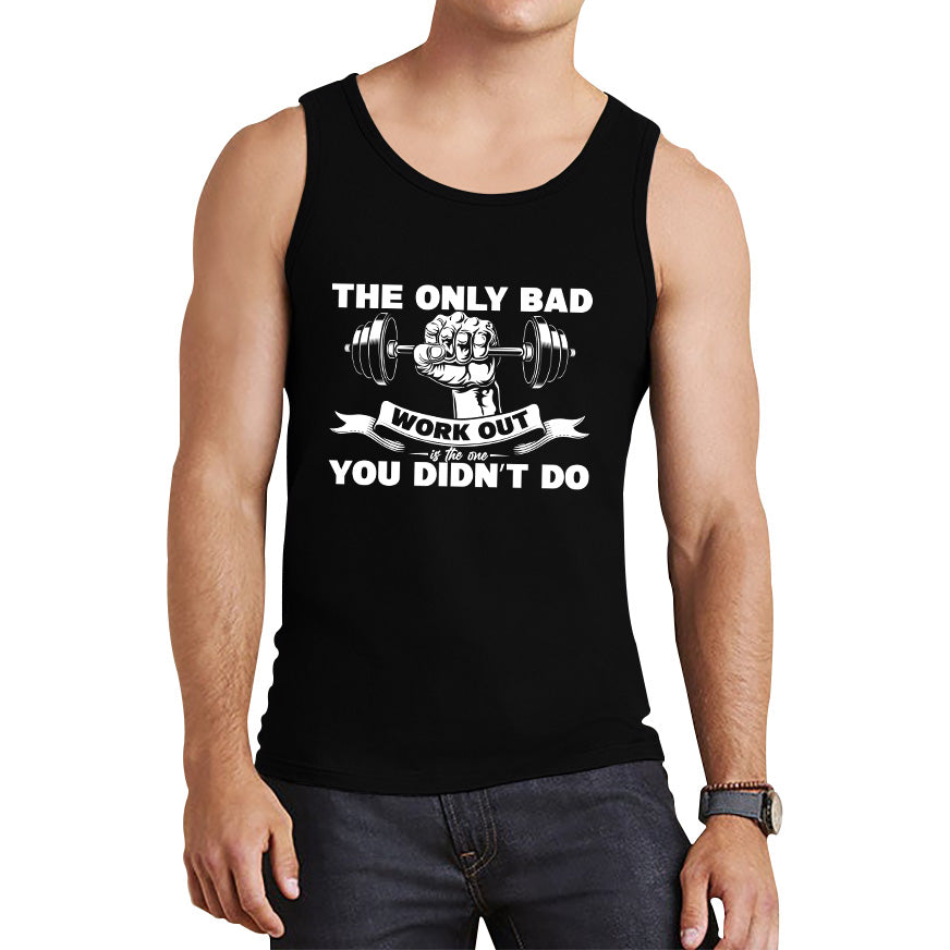 The Only Bad Work Out Is The One You Didn't Do Gym Dumbell Muscle Hand Gym Workout Fitness Bodybuilder Tank Top