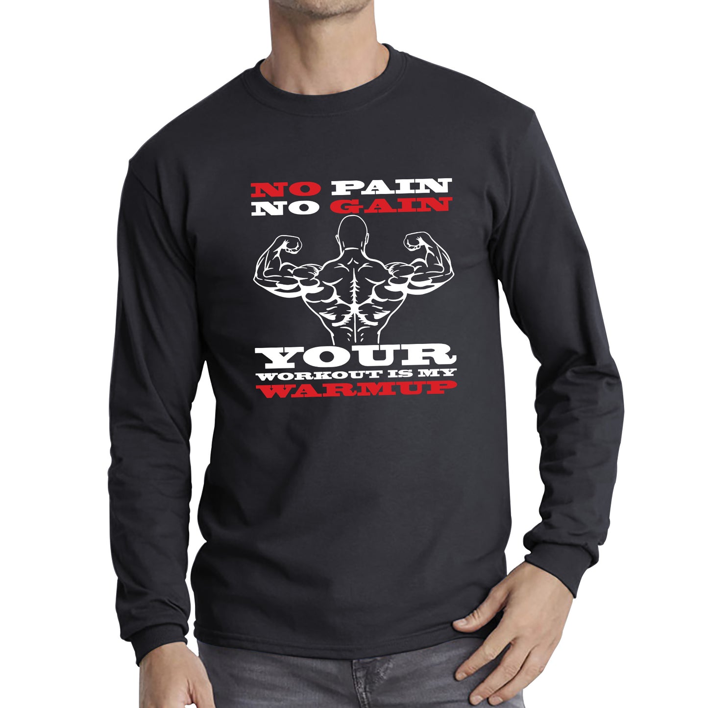 No Pain No Gain Your Workout Is My Warmup Gym Workout Fitness Bodybuilding Training Motivational Quote Muscle Body Flexing Long Sleeve T Shirt