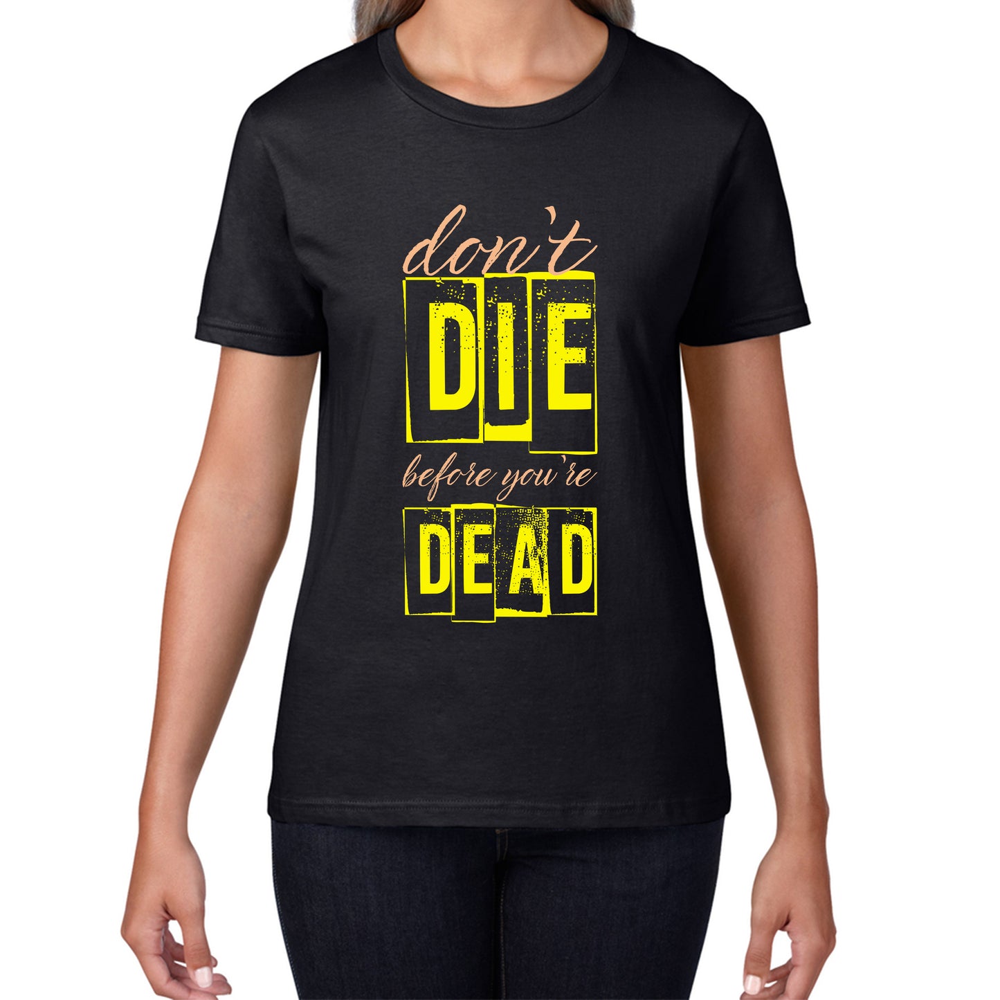 Don't Die Before You Dead Motivational Life Quote Deep Words Womens Tee Top