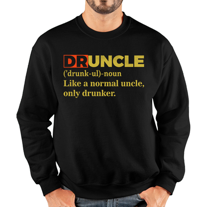 Druncle Funny Fathers Day Uncle Gift Funny Druncle Like A Normal Uncle Unisex Sweatshirt