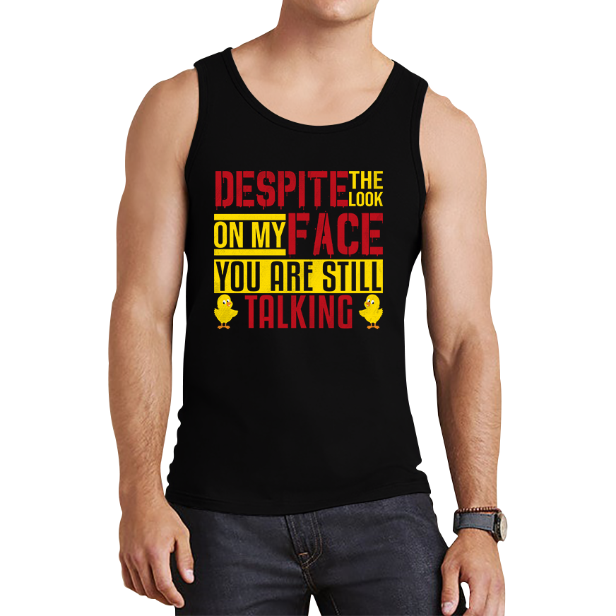 Despite The Look On My Face You Are Still Talking Funny Humorous Sarcasm Slogan Tank Top