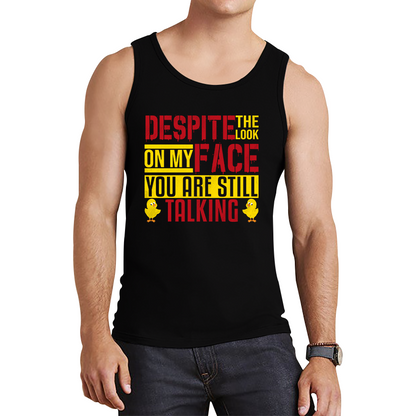 Despite The Look On My Face You Are Still Talking Funny Humorous Sarcasm Slogan Tank Top