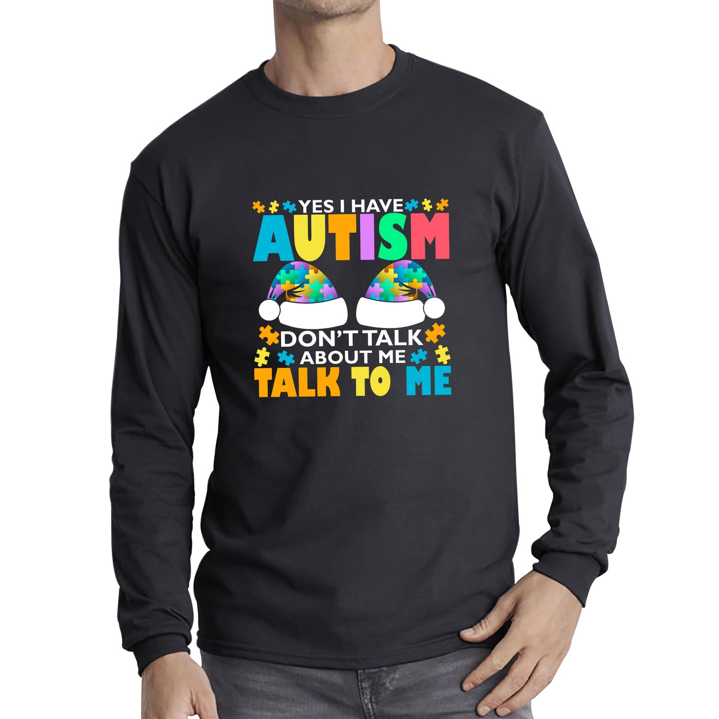 Yes I Have Autism Don't Talk About Me Talk To Me Autism Awareness Autism Support Autistic Pride Puzzle Piece Long Sleeve T Shirt