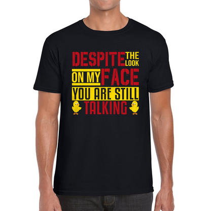 Despite The Look On My Face You Are Still Talking Funny Humorous Sarcasm Slogan Mens Tee Top