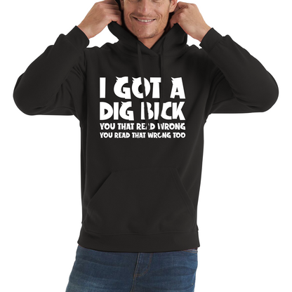 I Got A Dig Bick Hoodie