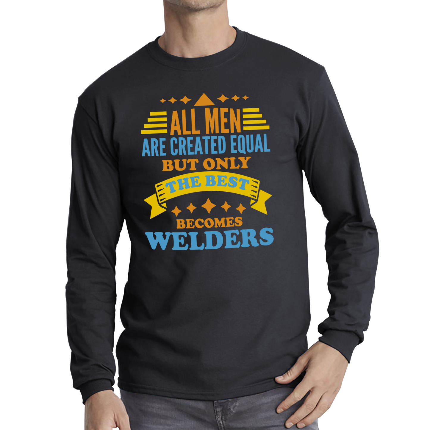 All Men Are Created Equal But Only The Best Becomes Welders T Shirt