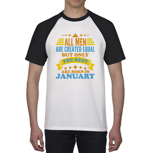 All Men Are Created Equal But Only The Best Are Born In January Funny Birthday Quote Baseball T Shirt