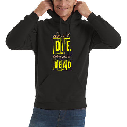 Don't Die Before You Dead Motivational Life Quote Deep Words Unisex Hoodie