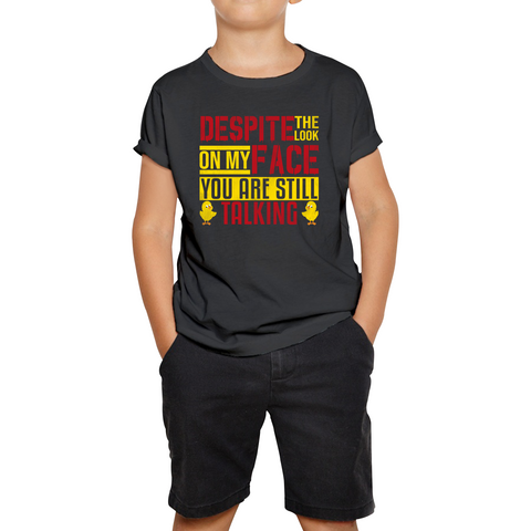 Despite The Look On My Face You Are Still Talking Funny Humorous Sarcasm Slogan Kids Tee