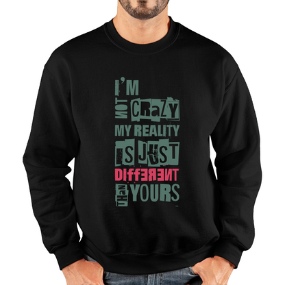 I Am Not Crazy My Reality Is Just Different Than Yours Cheshire Cat Quote By Lewis Carroll Unisex Sweatshirt