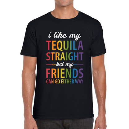 I Like My Tequila Straight But My Friends Can Go Either Way LGBTQ T Shirt