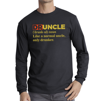 Druncle Funny Fathers Day Uncle Gift Funny Druncle Like A Normal Uncle Long Sleeve T Shirt