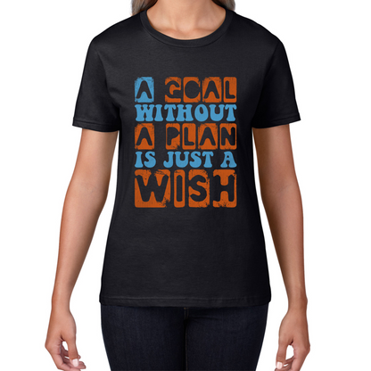 A Goal Without A Plan Is Just A Wish Motivational Quote Deep Womens Tee Top