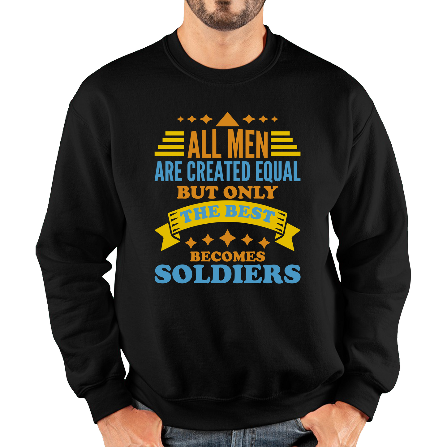 All Men Are Created Equal But Only The Best Becomes Soldiers Sweatshirt