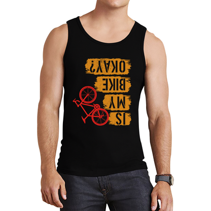 Is My Bike Okay Cycling Cyclist Accidental Biking Joke Funny Sarcastic Tank Top