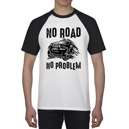 No Road No Problem Offroad Lovers Monster 4x4 Truck Off-Road Vehicle Off-Roading Baseball T Shirt