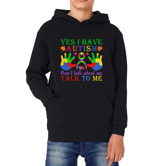 Yes I Have Autism Don't Talk About Me Talk To Me Autism Awareness Autism Support Autistic Pride Puzzle Piece Kids Hoodie