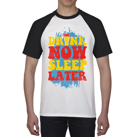 Drink Now Sleep Later Funny Beer Drinking Party Joke Meme Drink Lover Beer Lovers Baseball T Shirt