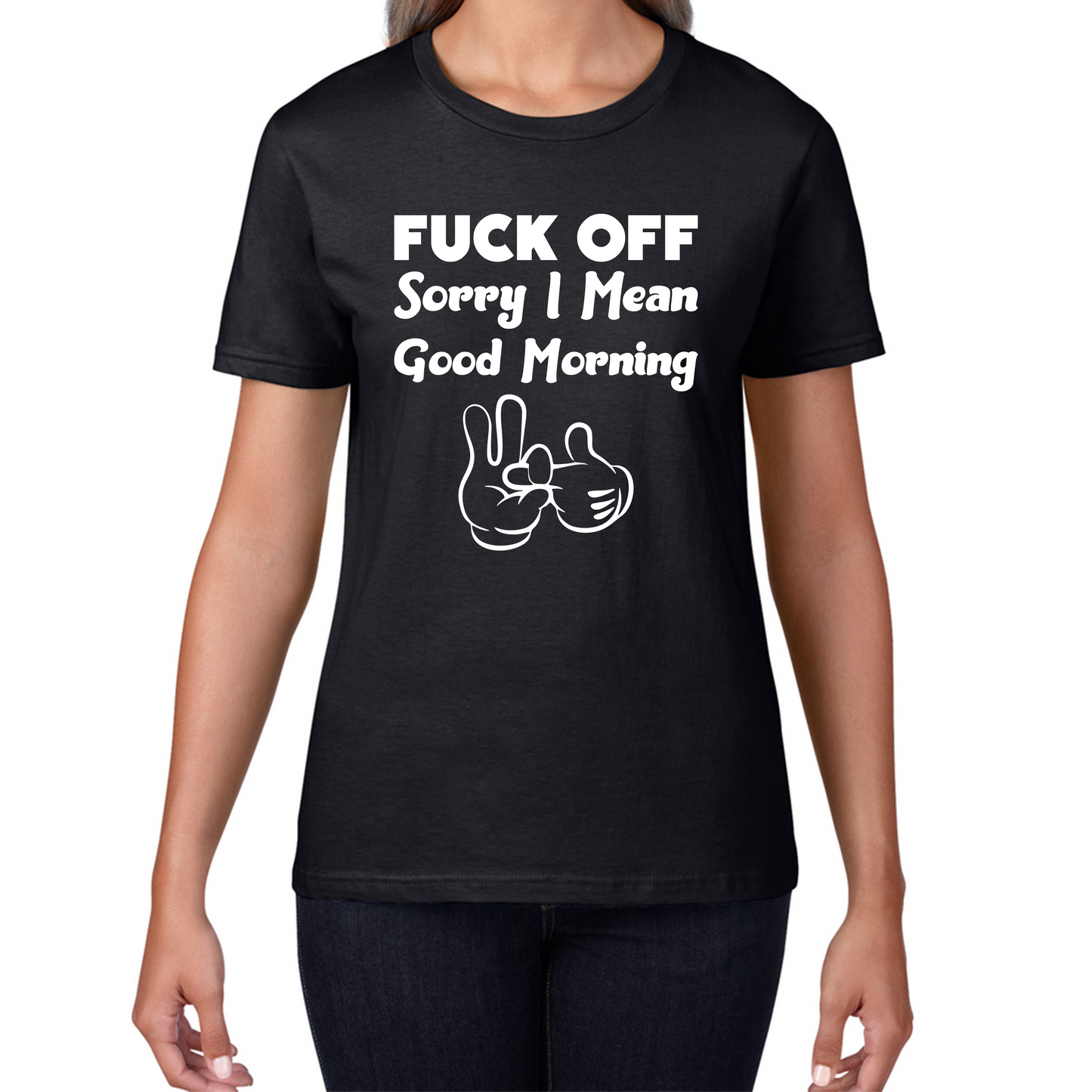 Fuck Off Sorry I Mean Good Morning Funny Offensive Novelty Sarcastic Humour Womens Tee Top