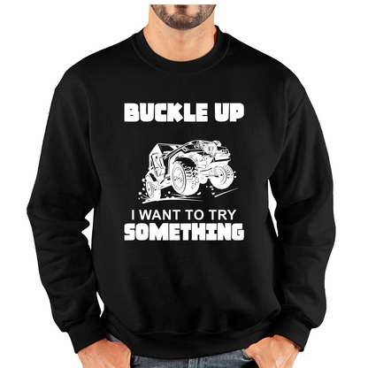 Buckle Up I Want To Try Something Funny Off Road Races Adventure Ride Unisex Sweatshirt