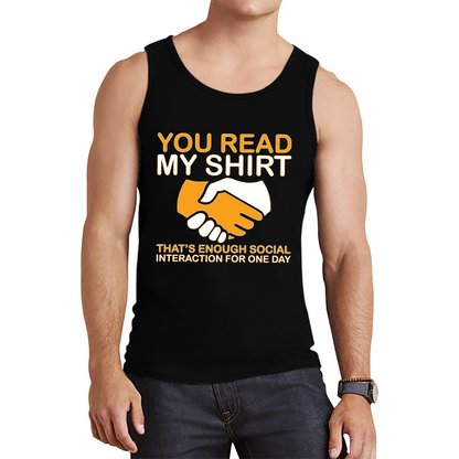 You Read My Shirt Thats Enough Social Interaction For One Day Tank Top