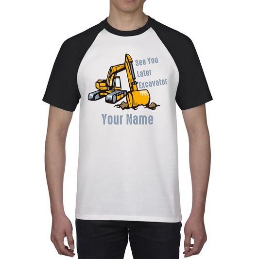 Personalised See You Later Excavator Your Name Construction Digger Excavator Baseball T Shirt