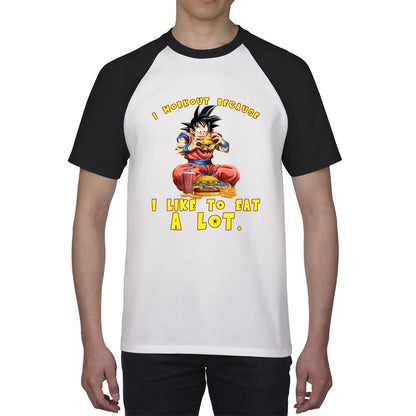 I Workout Because I Like To Eat A Lot Goku Eating A Hamburger Dragon Ball Anime Gym Bodybuilding Workout Baseball T Shirt