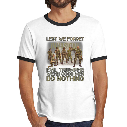 Lest We Forget Evil Triumphs When Good Men Do Nothing British Army Remembrance Day Veterans Day Ringer T Shirt