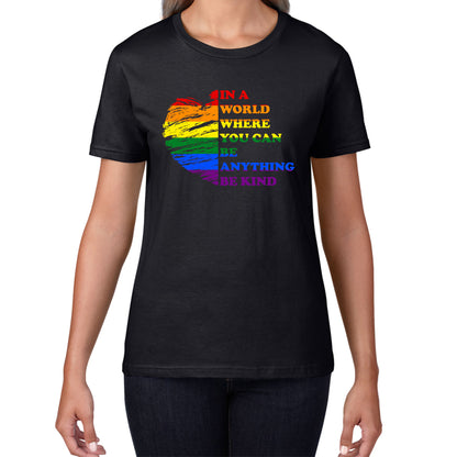 In A World Where You Can Be Anything Be Kind LGBT Rights Supporter LGBTQ Gay Pride Womens Tee Top