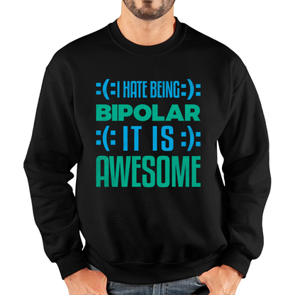 I Hate Being Bipolar It Is Awesome Bipolar Emotion Sad Happy Face Bipolar Disorder Unisex Sweatshirt