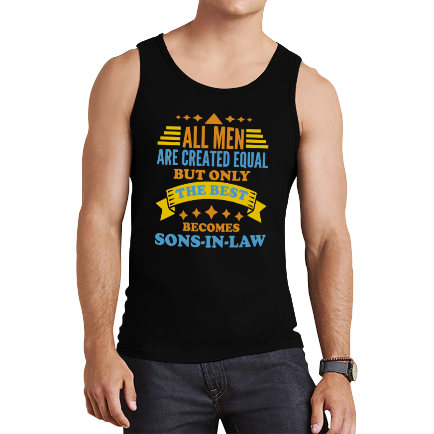 All Men Are Created Equal But Only The Best Becomes Sons-In-Law Tank Top