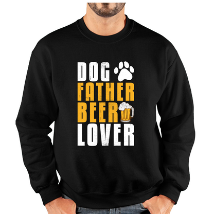 Dog Father Beer Lover Fathers Day Beer And Dog Lovers Funny Drinking Lovers Dog Dad Daddy Unisex Sweatshirt