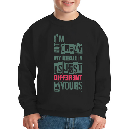 I Am Not Crazy My Reality Is Just Different Than Yours Cheshire Cat Quote By Lewis Carroll Kids Jumper