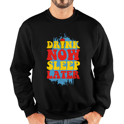 Drink Now Sleep Later Funny Sweatshirt