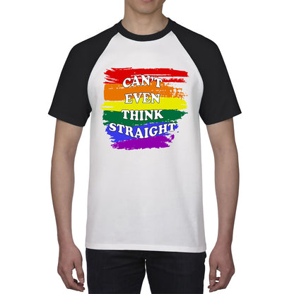 Can't Even Think Straight Pride LGBT Rainbow Colours Gay Lesbians Bisexual LGBTQ+ Pride Month Baseball T Shirt