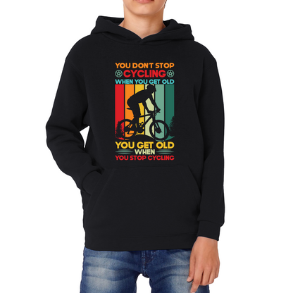 You Don't Stop Cycling When You Get Old You Get Old When You Stop Cycling Kids Hoodie