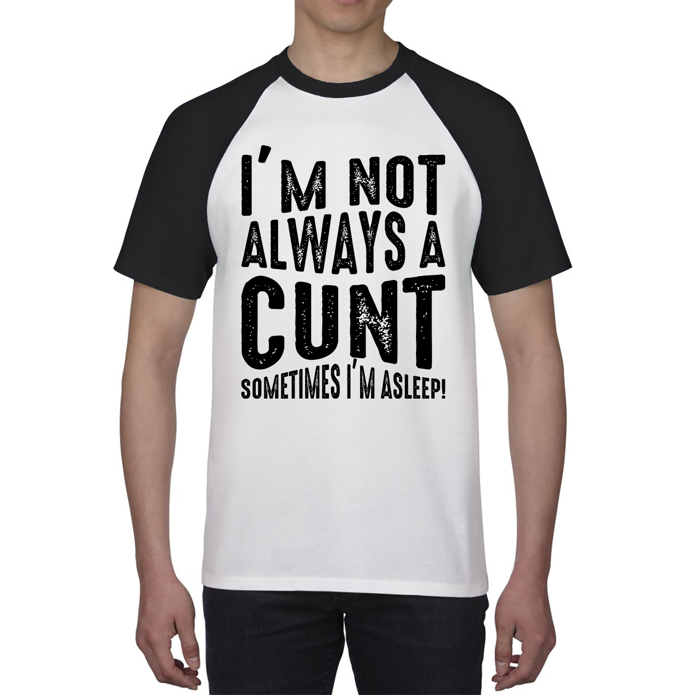 I'm Not Always A Cunt Sometimes I'm Asleep Funny Offensive Rude Joke Baseball T Shirt