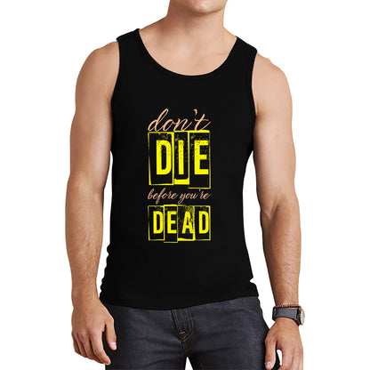 Don't Die Before You Dead Motivational Life Quote Deep Words Tank Top