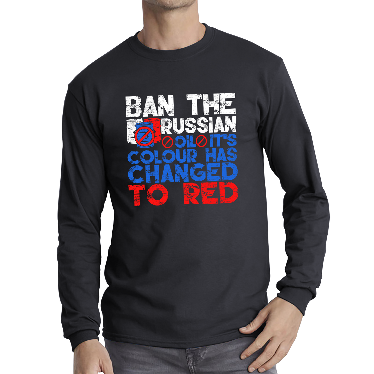 Ban The Russian Oil It's Colour Has Changed To Red Anti Russian Oil Stand With Ukraine Long Sleeve T Shirt