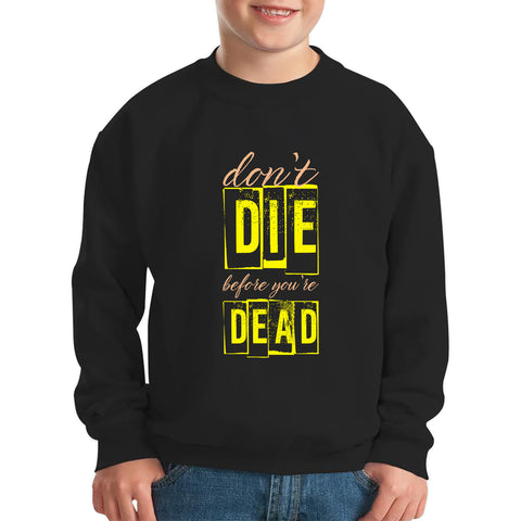 Don't Die Before You Dead Motivational Life Quote Deep Words Kids Jumper