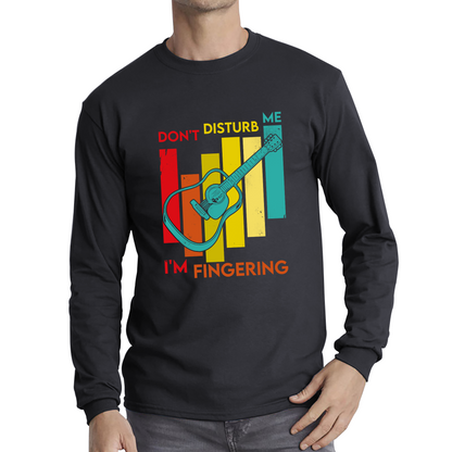 Guitar Don't Disturb Me I'm Fingering Funny Guitar Meme Music Lovers Naughty Long Sleeve T Shirt