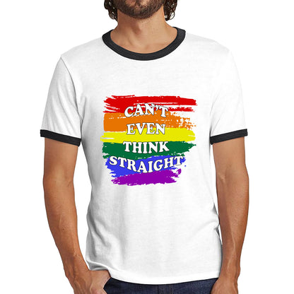 Can't Even Think Straight Pride LGBT Rainbow Colours Gay Lesbians Bisexual LGBTQ+ Pride Month Ringer T Shirt