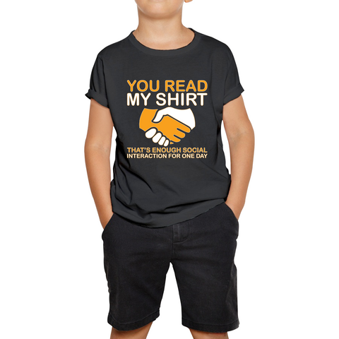 You Read My Shirt Thats Enough Social Interaction For One Day Anti Social Introvert Kids Tee