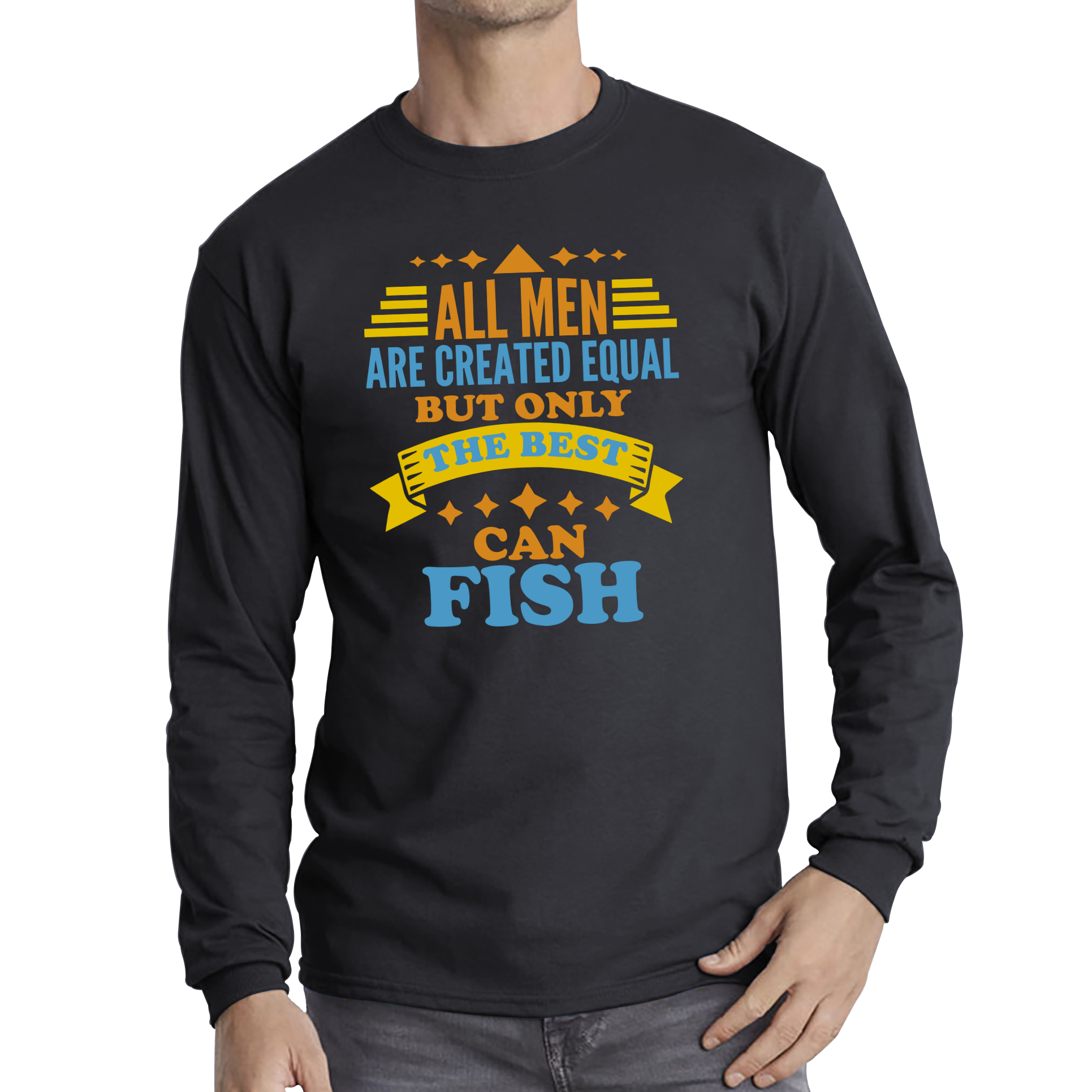 All Men Are Created Equal But Only The Best Can Fish T Shirt