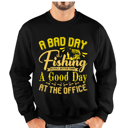 A Bad Day Fishing Is Still Better Than A Good Day At The Office Unisex Sweatshirt