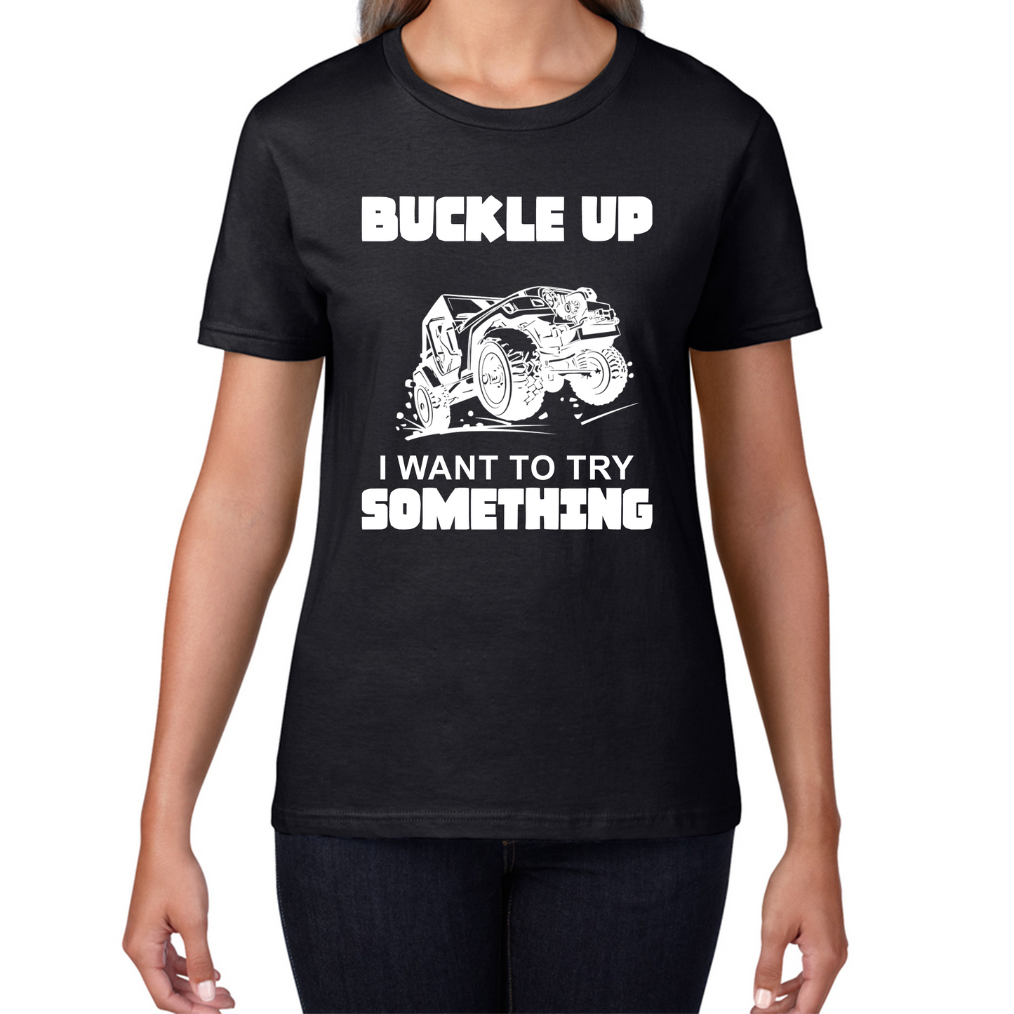 Buckle Up I Want To Try Something Funny Off Road Races Adventure Ride Womens Tee Top