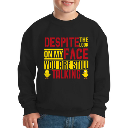 Despite The Look On My Face You Are Still Talking Funny Humorous Sarcasm Slogan Kids Jumper